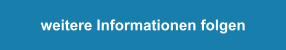 weitere Informationen folgen